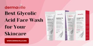 10 Best Glycolic Acid Face Wash Brands in India.