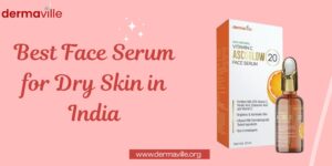 Best Face Serum for Dry Skin in India