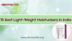 10 Best Light-Weight Moisturizers in India