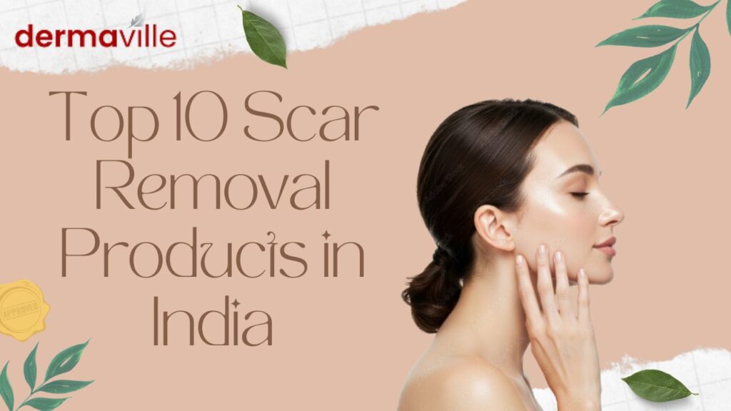 Top 10 Scar Removal Products in India