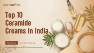 Top 10 Ceramide Creams in India